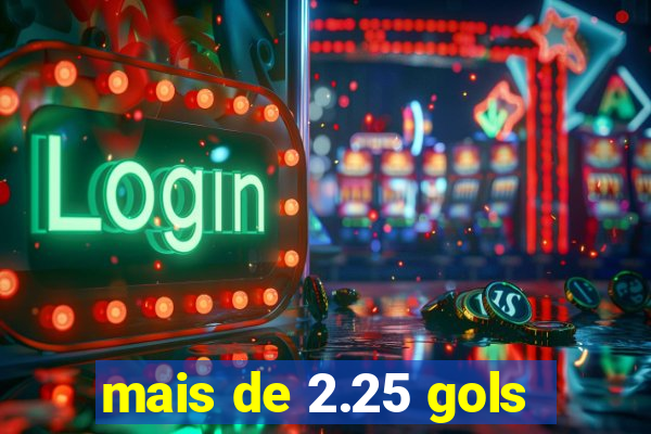 mais de 2.25 gols